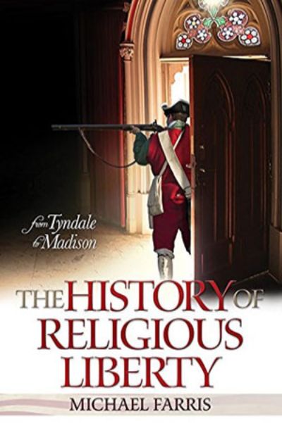 History Of Religious Liberty: From Tyndale to Madison